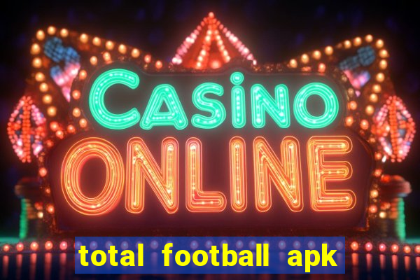 total football apk mod dinheiro infinito